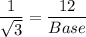 \dfrac{1}{\sqrt{3}}=\dfrac{12}{Base}
