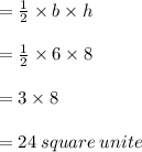 =  \frac{1}{2}  \times b \times h \\  \\=  \frac{1}{2}  \times 6 \times 8 \\  \\  = 3 \times 8 \\  \\  = 24  \: square \: unite