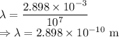 \lambda=\dfrac{2.898\times 10^{-3}}{10^7}\\\Rightarrow \lambda=2.898\times 10^{-10}\ \text{m}