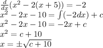\frac{d}{dx}  (x^2-2(x+5))=-2\\x^2-2x-10= \int (-2dx)+c\\x^2-2x-10=-2x+c\\x^2=c+10\\x=\pm \sqrt{c+10}