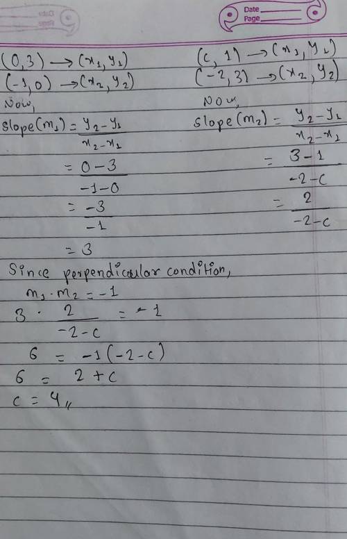12. Find the value of c so that the line through the

points (0, 3) and (-1,0) is perpendicular to t