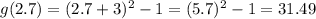 g(2.7) = (2.7+3)^2 - 1 = (5.7)^2 - 1 = 31.49