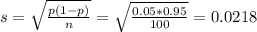 s = \sqrt{\frac{p(1-p)}{n}} = \sqrt{\frac{0.05*0.95}{100}} = 0.0218