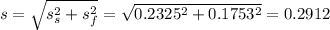 s = \sqrt{s_s^2+s_f^2} = \sqrt{0.2325^2+0.1753^2} = 0.2912
