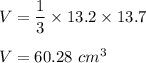 V=\dfrac{1}{3}\times 13.2\times 13.7\\\\V=60.28\ cm^3