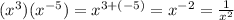 (x^3)(x^{-5}) = x^{3+(-5)} =x^{-2} = \frac{1}{x^2}