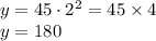 y=45\cdot 2^2=45\times 4\\y=180