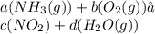 a(NH_{3}(g)) + b(O_{2}(g)) → \\c(NO_{2}) + d(H_{2}O(g))