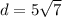 d = 5 \sqrt{7}