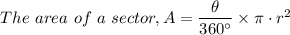 The \ area \ of \ a  \ sector, A = \dfrac{\theta}{360 ^{\circ}} \times  \pi \cdot r^2