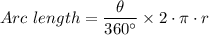 Arc \ length =  \dfrac{\theta}{360 ^{\circ}} \times 2\cdot \pi \cdot r