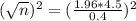 (\sqrt{n})^2 = (\frac{1.96*4.5}{0.4})^2