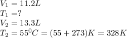 V_1=11.2L\\T_1=?\\V_2=13.3L\\T_2=55^0C=(55+273)K=328K