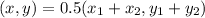 (x,y) = 0.5(x_1 + x_2, y_1 + y_2)