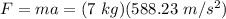 F = ma = (7\ kg)(588.23\ m/s^2)\\