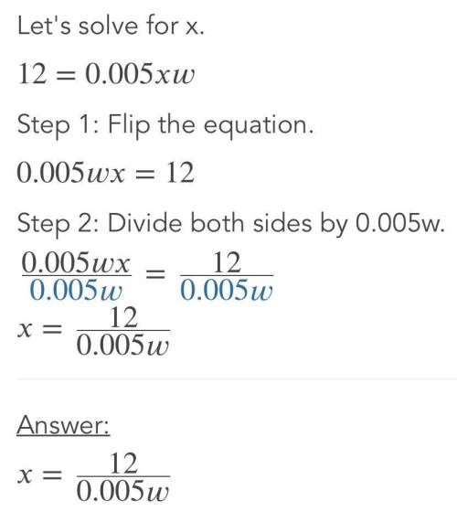 12 = 0.005 X W 
Solve the equation