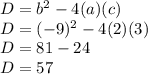 D = b ^ 2-4 (a) (c)\\D = (- 9) ^ 2-4 (2) (3)\\D = 81-24\\D = 57