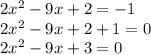 2x ^ 2-9x + 2 = -1\\2x ^ 2-9x + 2 + 1 = 0\\2x ^ 2-9x + 3 = 0