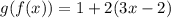 g (f (x)) = 1 + 2 (3x-2)