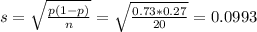 s = \sqrt{\frac{p(1-p)}{n}} = \sqrt{\frac{0.73*0.27}{20}} = 0.0993