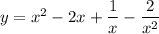 y=x^2-2x+\dfrac{1}{x}-\dfrac{2}{x^2}