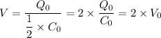 V = \dfrac{Q_0}{\dfrac{1}{2} \times C_0} = 2 \times \dfrac{Q_0}{C_0}  = 2 \times V_0