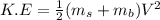 K.E=\frac{1}{2}(m_s+m_b)V^2