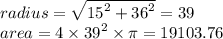 radius =  \sqrt{ {15}^{2} +  {36}^{2}  }  = 39 \\ area = 4 \times  {39}^{2}  \times \pi = 19103.76