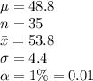 \mu=48.8\\n=35\\\bar{x}=53.8\\\sigma=4.4\\\alpha=1\%=0.01