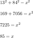 13^2 + 84^2 - x^2\\\\169 + 7056 = x^2\\\\7225 = x^2\\\\85 = x