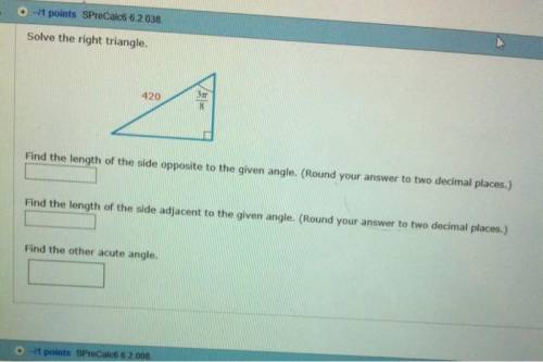 Solve the right triangle. 34.5 Find the length of the side opposite to the given angle. (Round your
