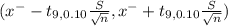 (x^{-} - t_{9 , 0.10} \frac{S}{\sqrt{n} } , x^{-} + t_{9,0.10} \frac{S}{\sqrt{n} } )