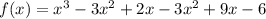 f(x) = x^3 -3x^2 +2x - 3x^2+9x -6