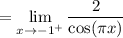 =\displaystyle \lim_{x\to -1^+}\frac{2}{\cos(\pi x)}