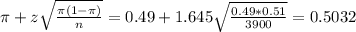 \pi + z\sqrt{\frac{\pi(1-\pi)}{n}} = 0.49 + 1.645\sqrt{\frac{0.49*0.51}{3900}} = 0.5032