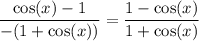 \displaystyle \frac{\cos(x)-1}{-(1+\cos(x))}=\frac{1-\cos(x)}{1+\cos(x)}