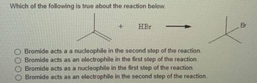 Which of the following is true about the reaction below. Bromide acts as a nucleophile in the first