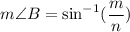 m\angle B=\sin ^{-1}(\dfrac{m}{n})