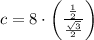 c = 8\cdot \left(\frac{\frac{1}{2} }{\frac{\sqrt{3}}{2} } \right)
