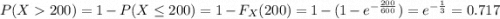 P(X200)=1-P(X\leq 200)=1-F_{X}(200)=1-(1-e^{-\frac{200}{600}})=e^{-\frac{1}{3}}=0.717