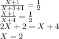 \frac{X + 1}{X+3+1} = \frac{1}{2} \\\frac{X+1}{X+4} = \frac{1}{2} \\2X + 2 = X+4\\X = 2