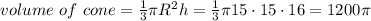 volume \ of \ cone = \frac{1}{3}\pi R^2h  = \frac{1}{3} \pi 15 \cdot 15\cdot 16 = 1200\pi