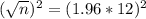 (\sqrt{n})^2 = (1.96*12)^2