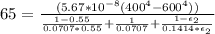 65=\frac{(5.67*10^{-8}(400^4-600^4))}{\frac{1-0.55}{0.0707*0.55}+\frac{1}{0.0707}+\frac{1-\epsilon_2}{0.1414*\epsilon_2}}