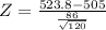 Z = \frac{523.8 - 505}{\frac{86}{\sqrt{120}}}
