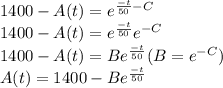 1400 - A(t) = e^{\frac{-t}{50} - C} \\1400 - A(t) = e^{\frac{-t}{50}}e^{-C}\\1400 - A(t) = Be^{\frac{-t}{50}} ( B = e^{-C}) \\A(t) = 1400 - Be^{\frac{-t}{50}}