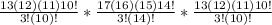 \frac{13(12)(11)10!}{3! (10)!}* \frac{17(16)(15)14!}{3! (14)!}* \frac{13(12)(11)10!}{3! (10)!}