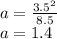 a=\frac{3.5^{2} }{8.5} \\a=1.4