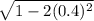\sqrt{1-2(0.4)^2}