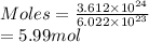 Moles = \frac{3.612 \times 10^{24}}{6.022 \times 10^{23}}\\= 5.99 mol